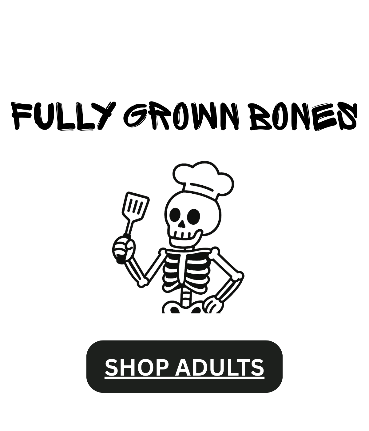 Fully Grown Bones